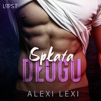 Spłata długu - opowiadanie erotyczne - Alexi Lexi - audiobook