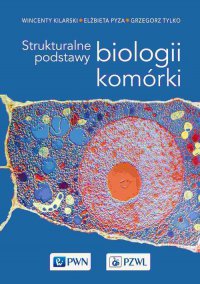 Strukturalne podstawy biologii komórki - Wincenty Kilarski - ebook