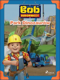 Bob Budowniczy - Park Dinozaurów - Opracowanie zbiorowe - ebook