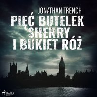 Pięć butelek sherry i bukiet róż - Jonathan Trench - audiobook