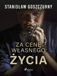 Za cenę własnego życia - Stanisław Goszczurny - ebook