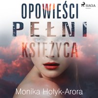 Opowieści pełni księżyca - Monika Hołyk Arora - audiobook