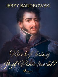 Kim był książę Józef Poniatowski? - Jerzy Bandrowski - ebook