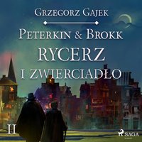 Peterkin & Brokk 2: Rycerz i zwierciadło - Grzegorz Gajek - audiobook