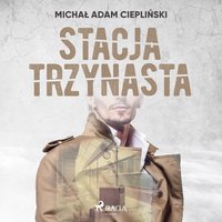 Stacja Trzynasta - Michał Adam Ciepliński - audiobook