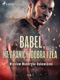 Babel, na granicy dobra i zła. Tom I Trylogii - Wiesław Mandryka-Bukowiński - ebook