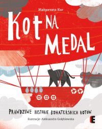 Kot na medal. Prawdziwe historie bohaterskich kotów - Małgorzata Kur - ebook