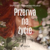 Przerwa na życie - Stanisława Fleszarowa-Muskat - audiobook