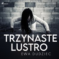 Trzynaste lustro - Ewa Dudziec - audiobook