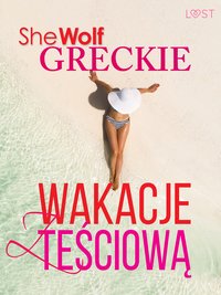 Greckie wakacje z teściową – opowiadanie erotyczne - SheWolf - ebook