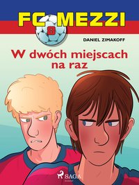 FC Mezzi 8 - W dwóch miejscach na raz - Daniel Zimakoff - ebook