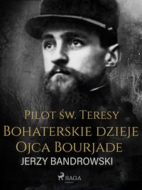 Pilot św. Teresy. Bohaterskie dzieje Ojca Bourjade - Jerzy Bandrowski - ebook