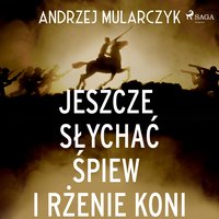 Jeszcze słychać śpiew i rżenie koni - Andrzej Mularczyk - audiobook