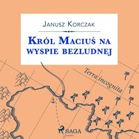 Król Maciuś na wyspie bezludnej - Janusz Korczak - audiobook