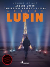 Arsène Lupin. Zwierzenia Arsène'a Lupina - Maurice Leblanc - ebook