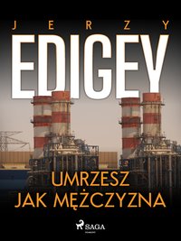 Umrzesz jak mężczyzna - Jerzy Edigey - ebook