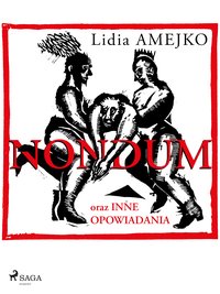Nondum oraz inne opowiadania - Lidia Amejko - ebook