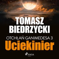Otchłań Ganimedesa 3: Uciekinier - Tomasz Biedrzycki - audiobook
