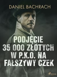 Podjęcie 35 000 złotych w P.K.O. na fałszywy czek - Daniel Bachrach - ebook