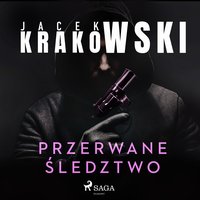 Przerwane śledztwo - Jacek Krakowski - audiobook