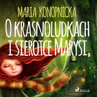 O krasnoludkach i sierotce Marysi - Maria Konopnicka - audiobook