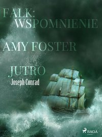 Falk: wspomnienie, Amy Foster, Jutro - Joseph Conrad - ebook