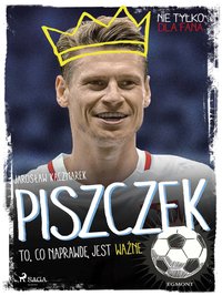 Piszczek - To, co naprawdę jest ważne - Jarosław Kaczmarek - ebook
