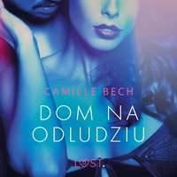Dom na odludziu - opowiadanie erotyczne - Camille Bech - audiobook
