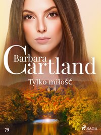 Tylko miłość - Ponadczasowe historie miłosne Barbary Cartland - Barbara Cartland - ebook