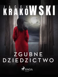 Zgubne dziedzictwo - Jacek Krakowski - ebook