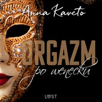 Orgazm po wenecku – opowiadanie erotyczne - Anna Kaveto - audiobook
