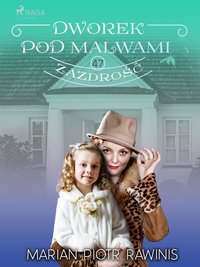 Dworek pod Malwami 47 - Zazdrość - Marian Piotr Rawinis - ebook