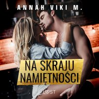 Na skraju namiętności – opowiadanie erotyczne - Annah Viki M. - audiobook