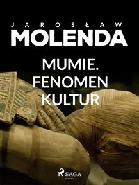 Mumie. Fenomen kultur - Jarosław Molenda - ebook