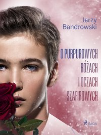 O purpurowych różach i oczach szafirowych - Jerzy Bandrowski - ebook