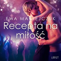 Recepta na miłość – opowiadanie erotyczne - Ewa Maciejczuk - audiobook