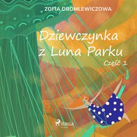 Dziewczynka z Luna Parku: część 1 - Zofia Dromlewiczowa - audiobook