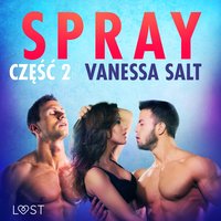 Spray: część 2 - opowiadanie erotyczne - Vanessa Salt - audiobook