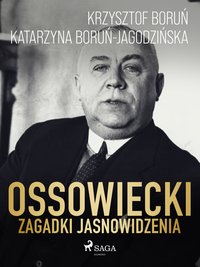 Ossowiecki - zagadki jasnowidzenia - Katarzyna Boruń Jagodzińska - ebook