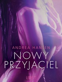 Nowy przyjaciel - opowiadanie erotyczne - Andrea Hansen - ebook