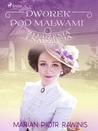 Dworek pod Malwami 3 - Złudzenia i nadzieja - Marian Piotr Rawinis - ebook