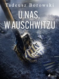 U nas, w Auschwitzu - Tadeusz Borowski - ebook