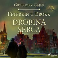 Peterkin & Brokk 1: Drobina serca - Grzegorz Gajek - audiobook