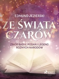 Ze świata czarów: zbiór baśni, podań i legend różnych narodów - Edmund Jezierski - ebook