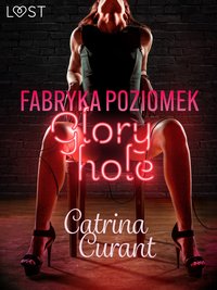 Fabryka Poziomek: Glory hole – opowiadanie erotyczne - Catrina Curant - ebook