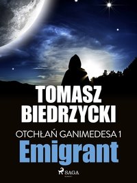 Otchłań Ganimedesa 1: Emigrant - Tomasz Biedrzycki - ebook