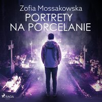 Portrety na porcelanie - Zofia Mossakowska - audiobook