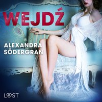Wejdź - opowiadanie erotyczne - Alexandra Södergran - audiobook