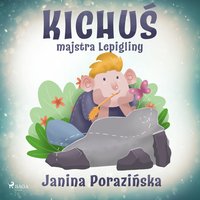 Kichuś majstra Lepigliny - Janina Porazinska - audiobook