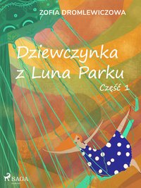 Dziewczynka z Luna Parku: część 1 - Zofia Dromlewiczowa - ebook